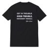 Get In Trouble Good Trouble Necessary T-Shirt