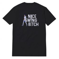 Nice Swing Bitch Joe Kelly T-Shirt