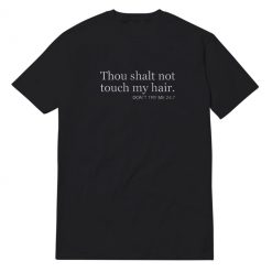 Thou Shalt Not Touch My Hair T-Shirt