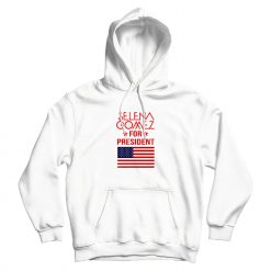 Selena Gomez For President Hoodie Women’s or Men’s