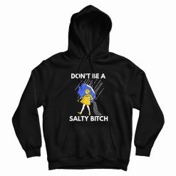 Don't Be A Salty Bitch Hoodie