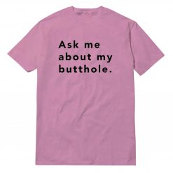 Ask Me About My Butthole Pink T-Shirt