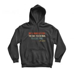 Buy A Man Eat Fish The Day Teach Man To A Life Time Hoodie