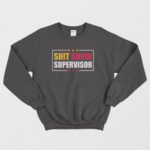 Shit Show Supervisor Funny Big Boss Sweatshirt