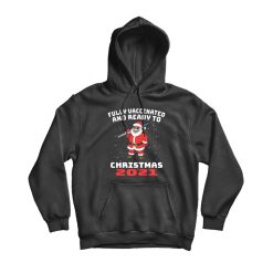 Fully Vaccinated And Ready To Christmas 2021 Hoodie