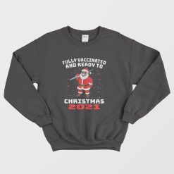 Fully Vaccinated And Ready To Christmas 2021 Sweatshirt