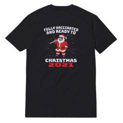 Fully Vaccinated And Ready To Christmas 2021 T-Shirt