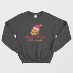 Funny Happy Holidays with Cheese Christmas Sweatshirt