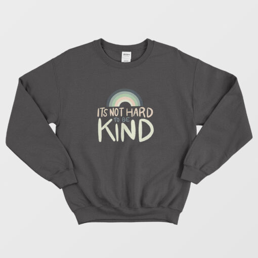 It's Not Hard To Be Kind Sweatshirt