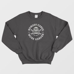 Nobody Cares Work Harder Skull Sweatshirt