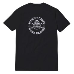 Nobody Cares Work Harder Skull T-Shirt