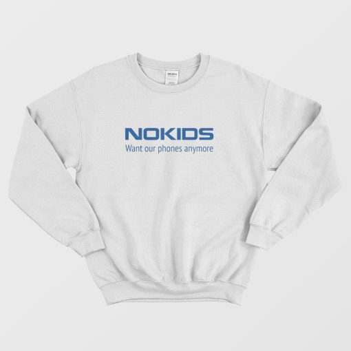Nokids Want Our Phones Anymore Sweatshirt