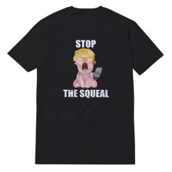 Stop The Squeal Trump T-Shirt