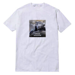 Nobody Answered T-Shirt