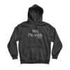 Yes I'm Cold Me 24:7 Hoodie