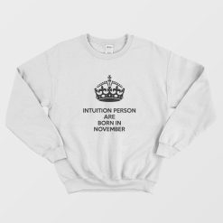 Intuition Person Are Born In November Sweatshirt
