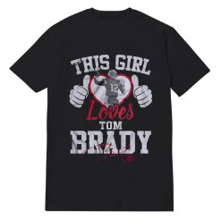 This Girl Loves Tom Brady T-Shirt