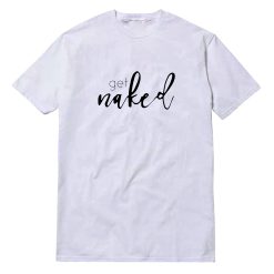 Get Naked T-Shirt