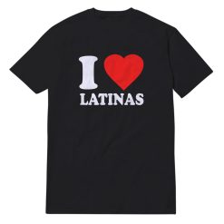 I Love Latinas T-Shirt