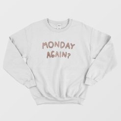 Monday Again Sweatshirt