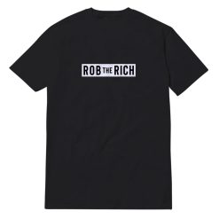 Rob The Rich T-Shirt