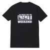 So Ready For The Weekend T-Shirt