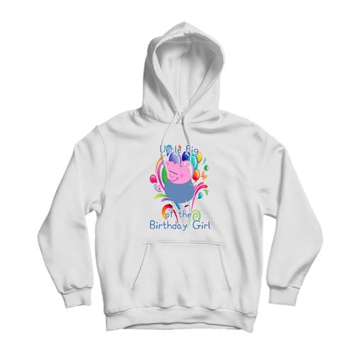 Uncle Pig of the Birthday Girl Hoodie