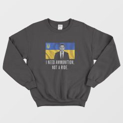 I Need Ammunition Not A Ride Sweatshirt