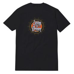 Living The Dream Limited Edition T-Shirt