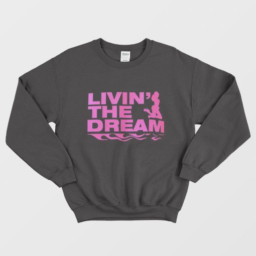 Living The Dream Sweatshirt