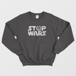 Stop Wars Love and Peace Sweatshirt