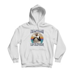 Funny That What's I Do I Drink Coffee Hoodie