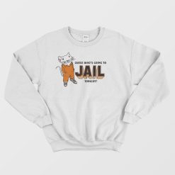 Guess Who's Going To Jail Tonight Sweatshirt