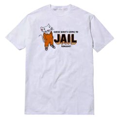 Guess Who's Going To Jail Tonight T-Shirt