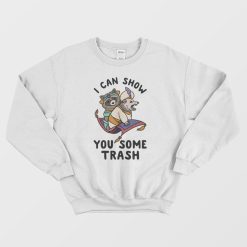 I Can Show You Some Trash Sweatshirt