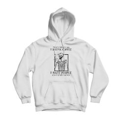 I Hate People And I Know Things Hoodie