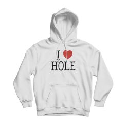 I Love Hole Hoodie