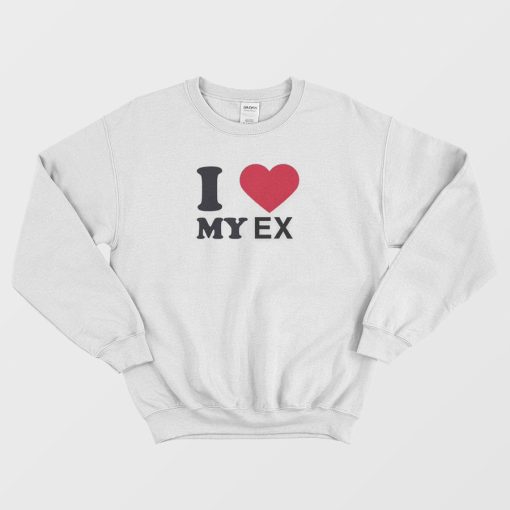 I Love My Ex Sweatshirt