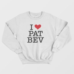 I Love Pat Bev Sweatshirt