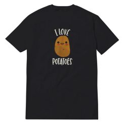 I Love Potatoes T-Shirt