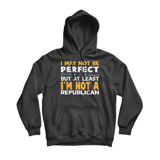 I May Not Be Perfect Hoodie