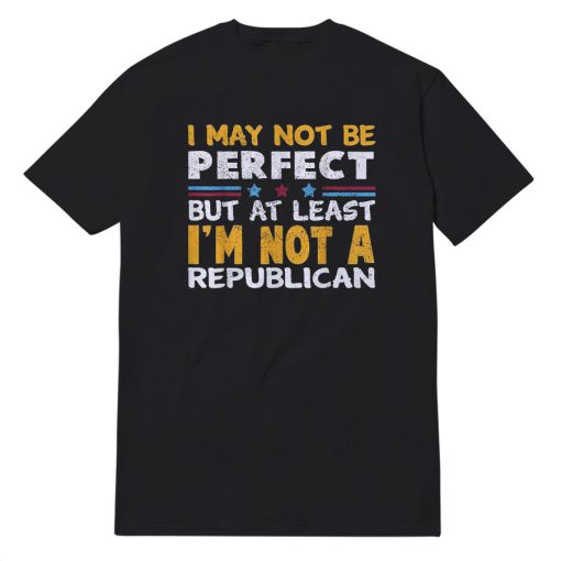 I May Not Be Perfect T-Shirt