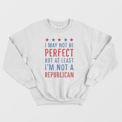 I'm Not A Replubican Sweatshirt