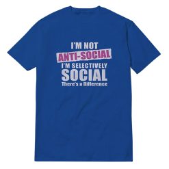 I'm Not Anti Social T-Shirt