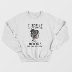 Jesus Is My Savior Books Are My Therapy Reading Mind Sweatshirt