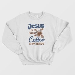 Jesus Is My Savior Coffee Is My Therapy Sweatshirt