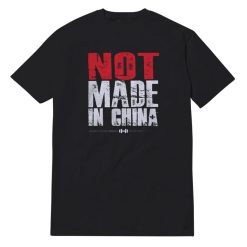 Not Made In China T-Shirt