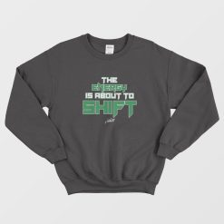 The Energy Is About To Shift Sweatshirt