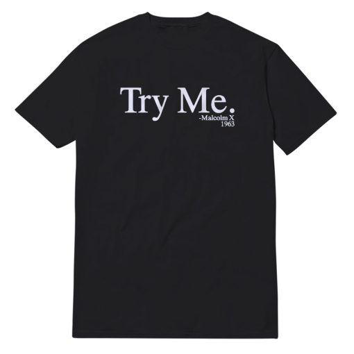 Try Me Malcolm X 1963 T-Shirt