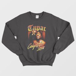 Tupac California Love Sweatshirt